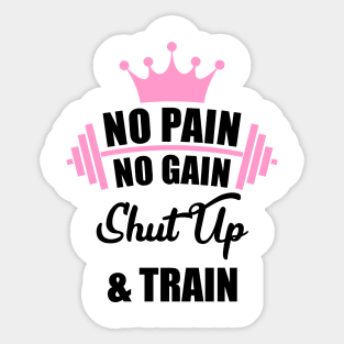 No Pain No Gain Shut Up & Train Workout Shirt Sticker